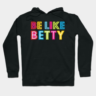 Be Like Betty Hoodie